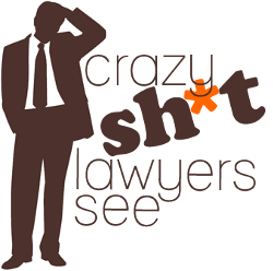 crazy sh*t lawyers see